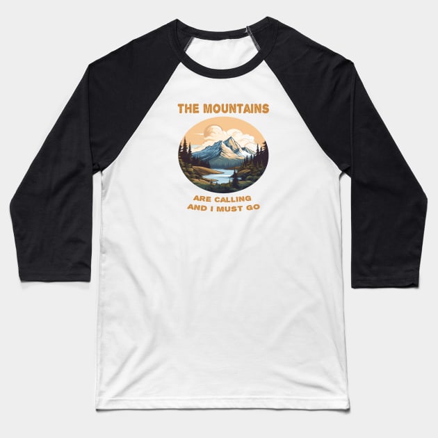 The mountains are calling and i must go Baseball T-Shirt by ArtfulDesign